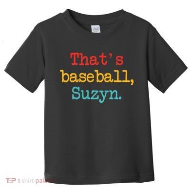 That's Baseball Suzyn Apparel Toddler T-Shirt