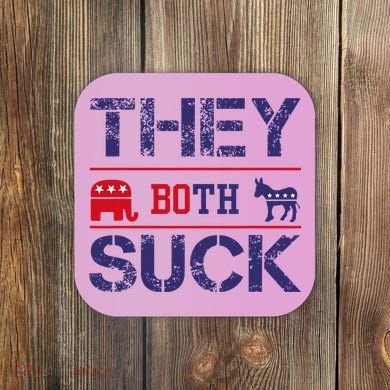 They Both Suck Anti Political Coaster