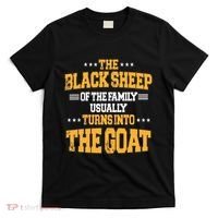 The Black S.H.E.E.P Of The Family Usually Turns Into The Goat T-Shirt thumb 0