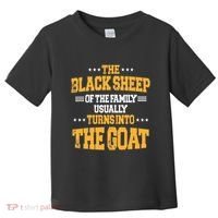 The Black S.H.E.E.P Of The Family Usually Turns Into The Goat Toddler T-Shirt thumb 0