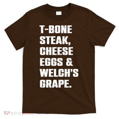 T Bone Steak Cheese Eggs And Welchs Grape T-Shirt