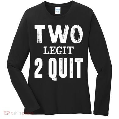 Two Birthday Two Legit 2 Quit Funny Women's Long Sleeve Shirt