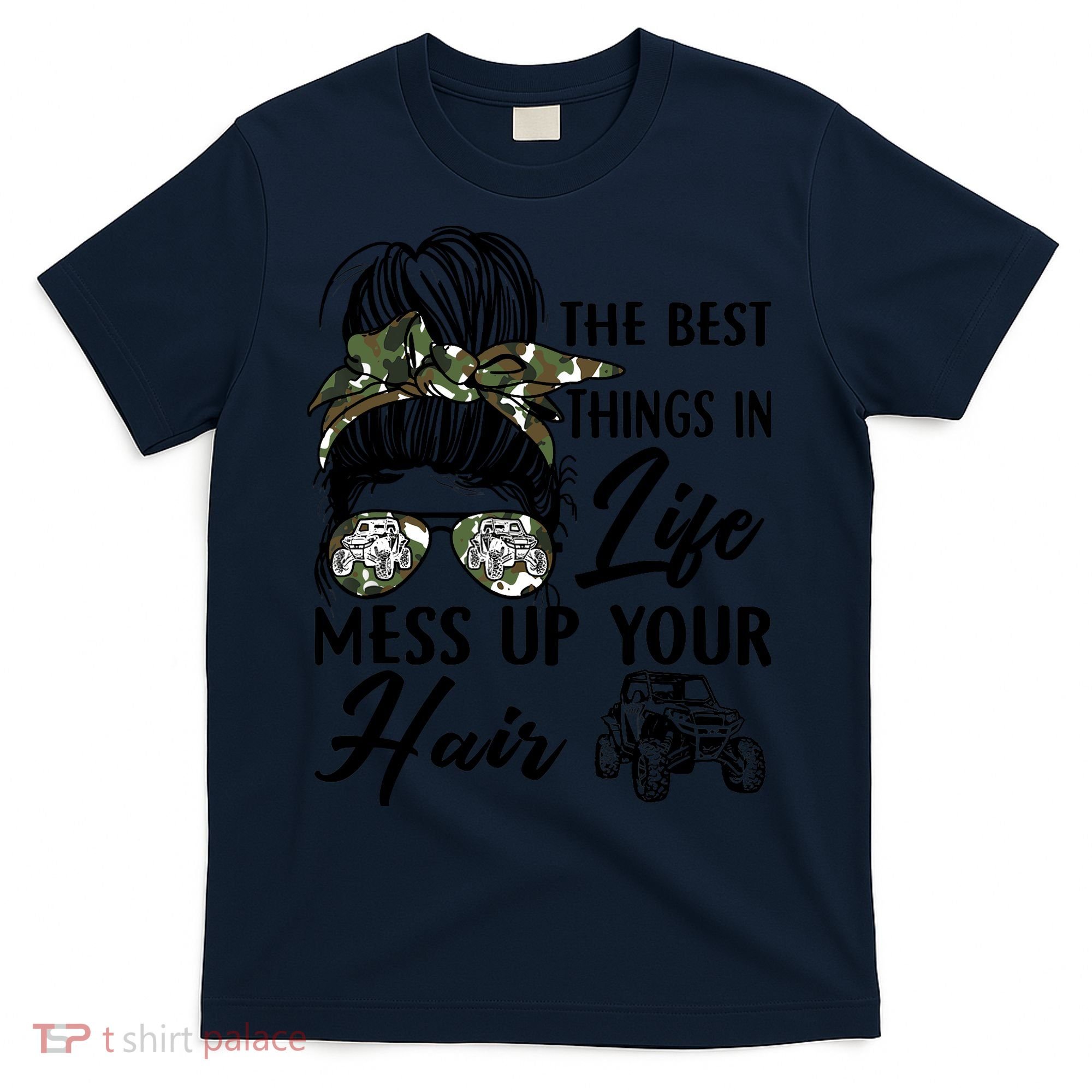 The Best Things In Life Mess Up Your Hair UTV SXS Funny T-Shirt