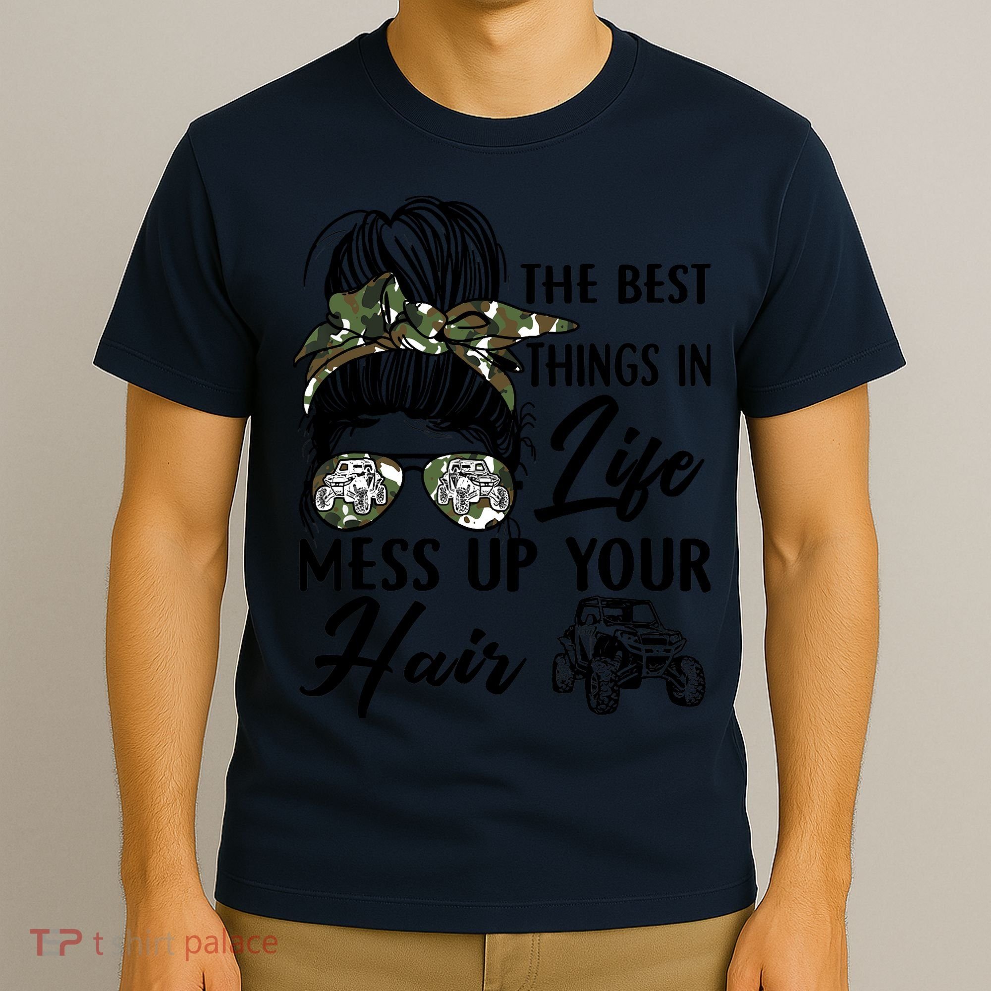The Best Things In Life Mess Up Your Hair UTV SXS Funny T-Shirt