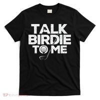 Talk Birdie To Me Golfer Golf Lover Golfing Putter Ball T-Shirt thumb 0