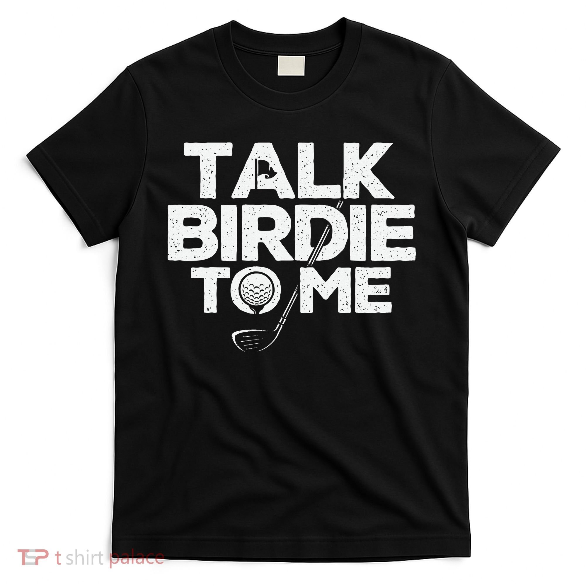 Talk Birdie To Me Golfer Golf Lover Golfing Putter Ball T-Shirt