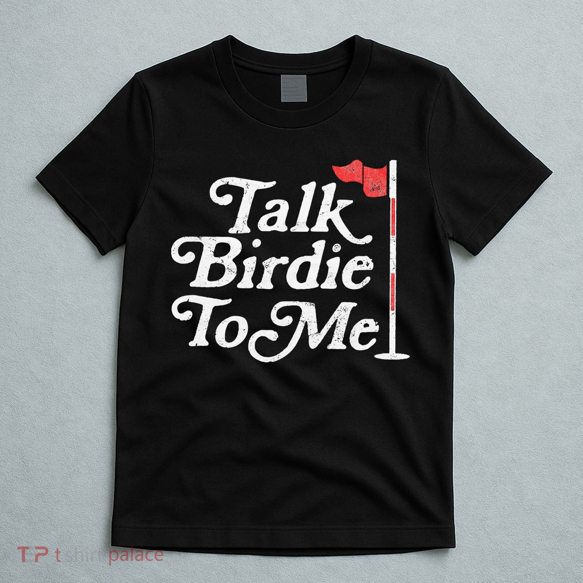 Talk Birdie To Me Funny Golfer Dad Fathers Day Golf T-Shirt