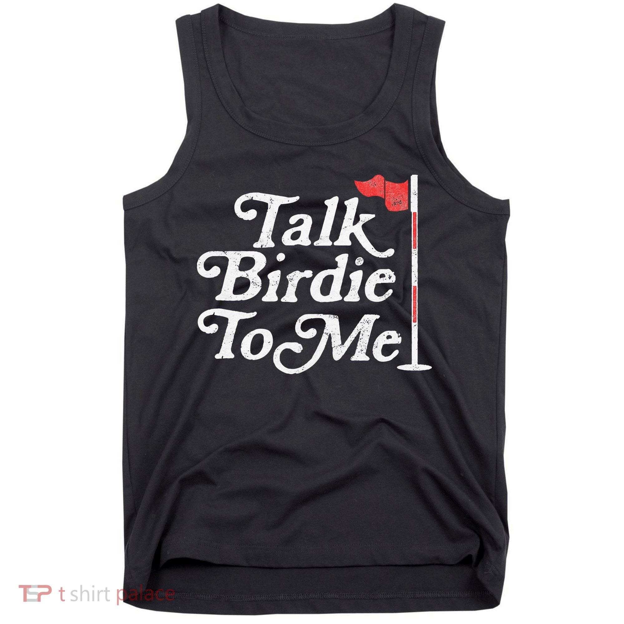 Talk Birdie To Me Funny Golfer Dad Fathers Day Golf Tank Top