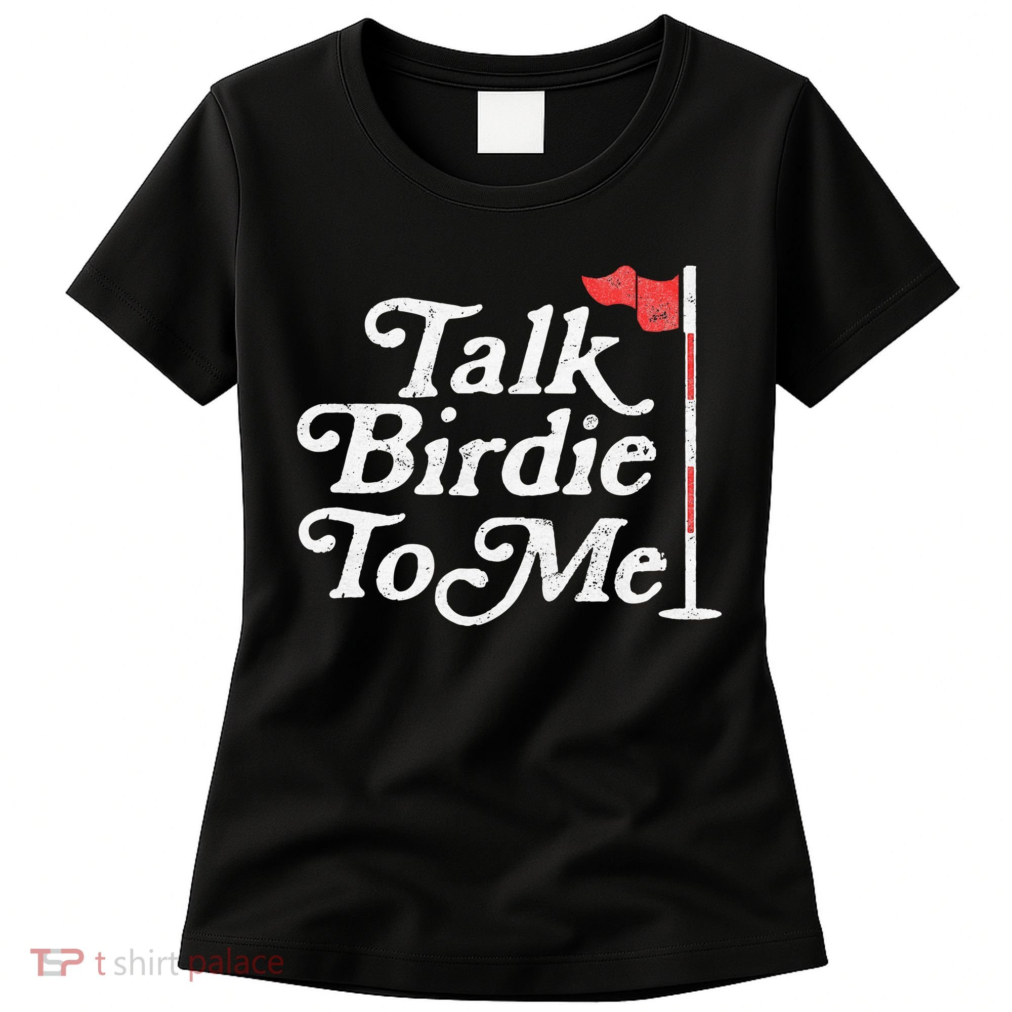 Talk Birdie To Me Funny Golfer Dad Fathers Day Golf Women's T-Shirt