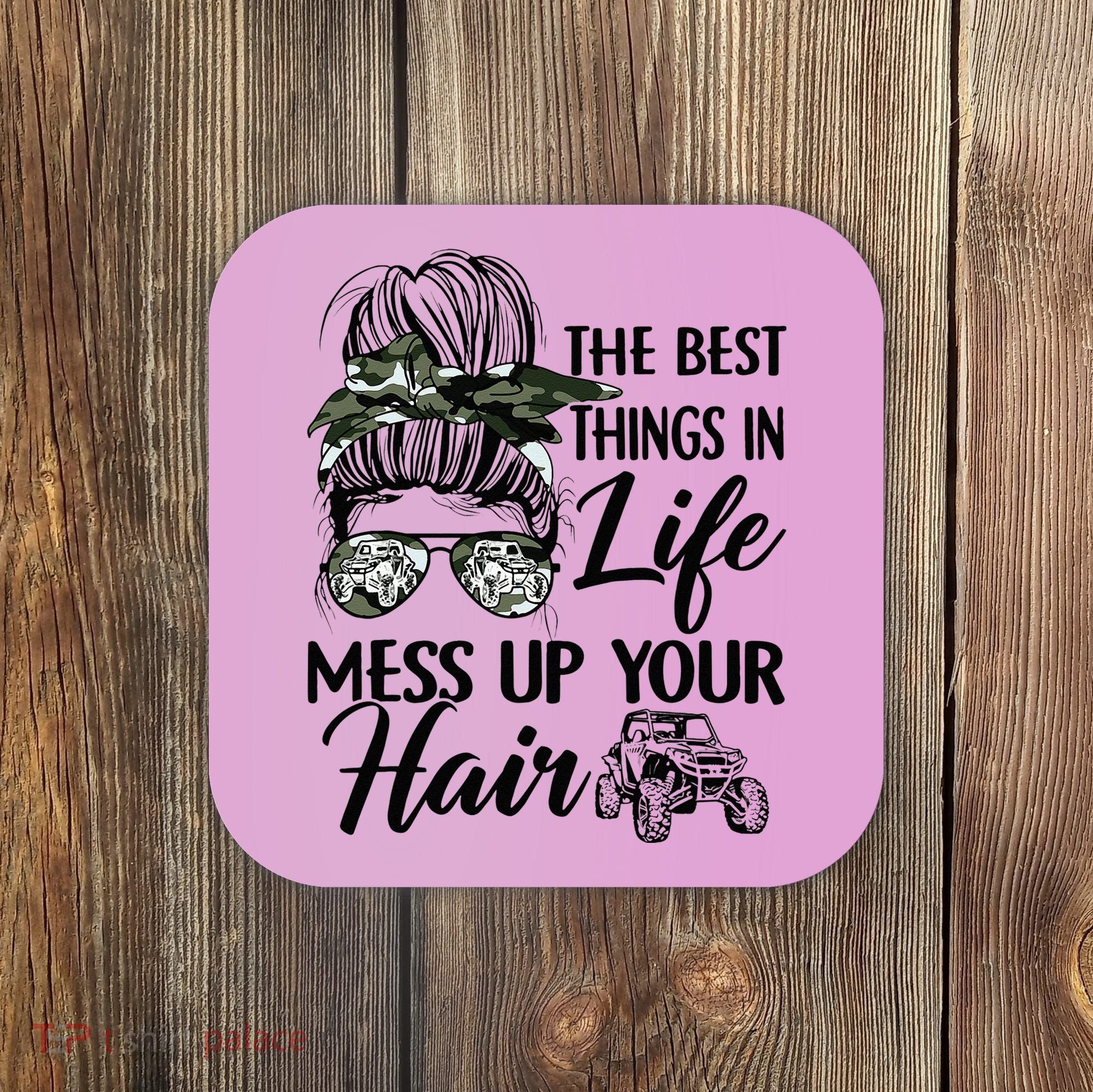 The Best Things In Life Mess Up Your Hair UTV SXS Funny Coaster