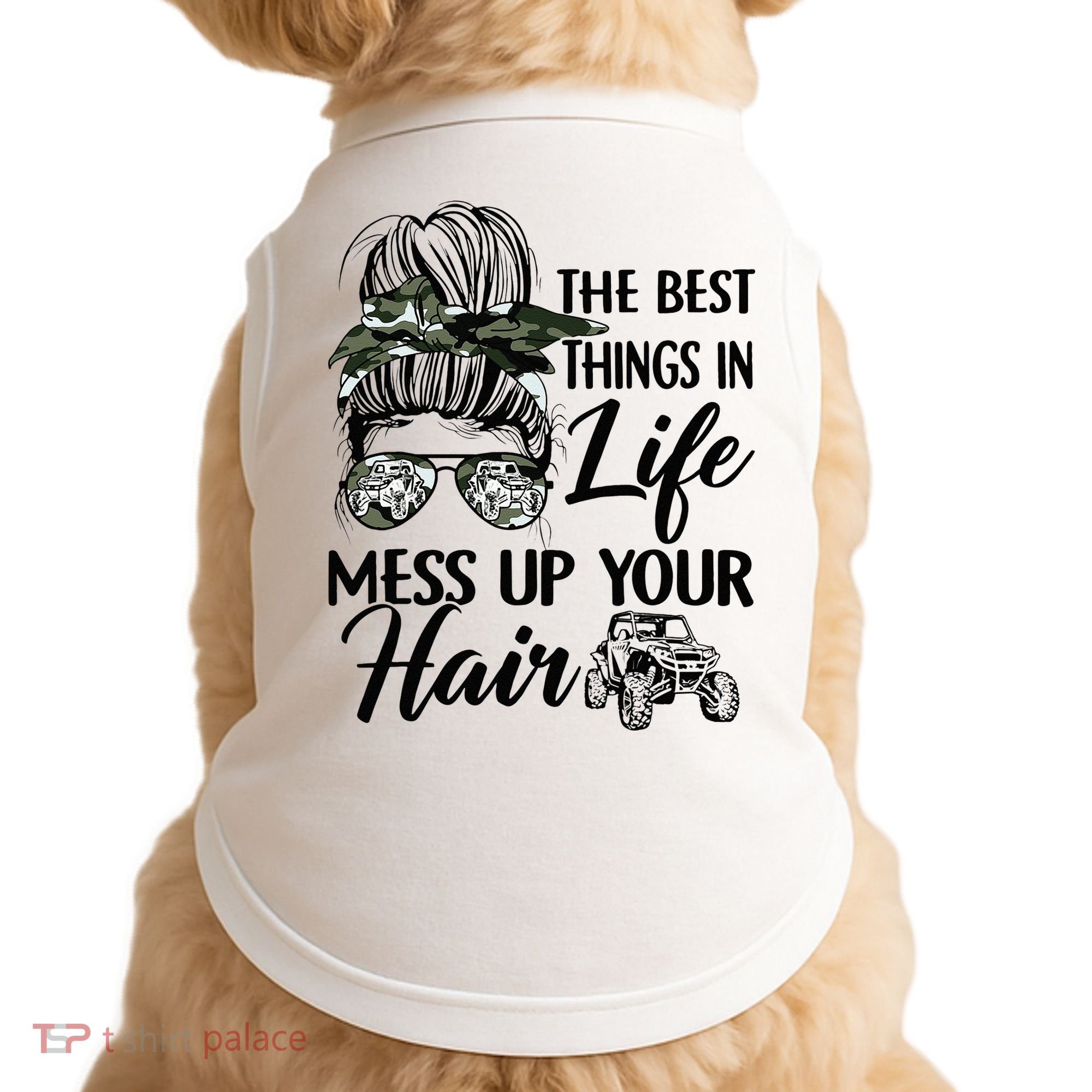 The Best Things In Life Mess Up Your Hair UTV SXS Funny Doggie Tank