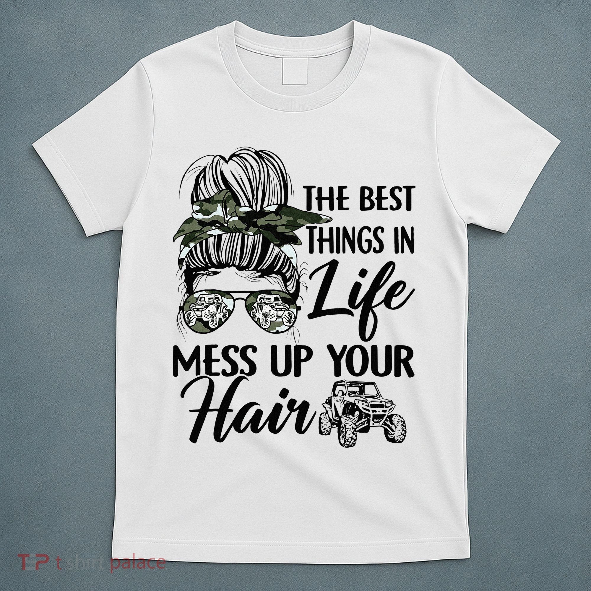 The Best Things In Life Mess Up Your Hair UTV SXS Funny T-Shirt
