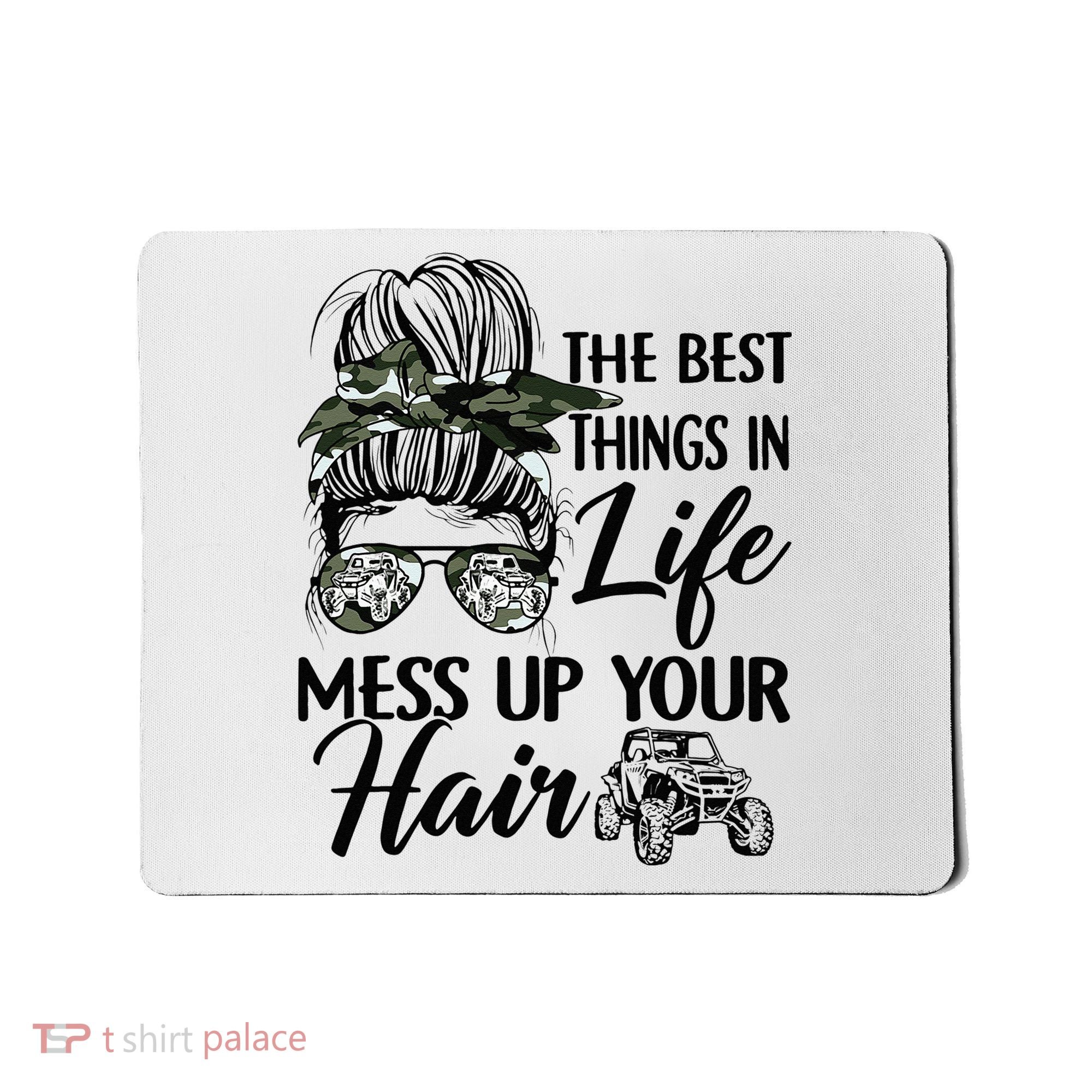 The Best Things In Life Mess Up Your Hair UTV SXS Funny Mousepad
