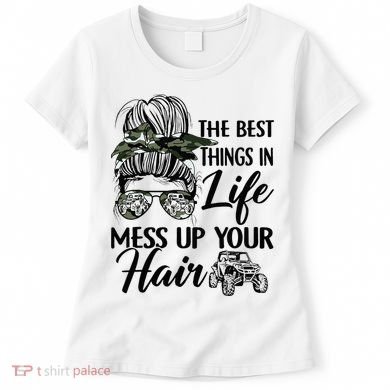 The Best Things In Life Mess Up Your Hair UTV SXS Funny Women's T-Shirt