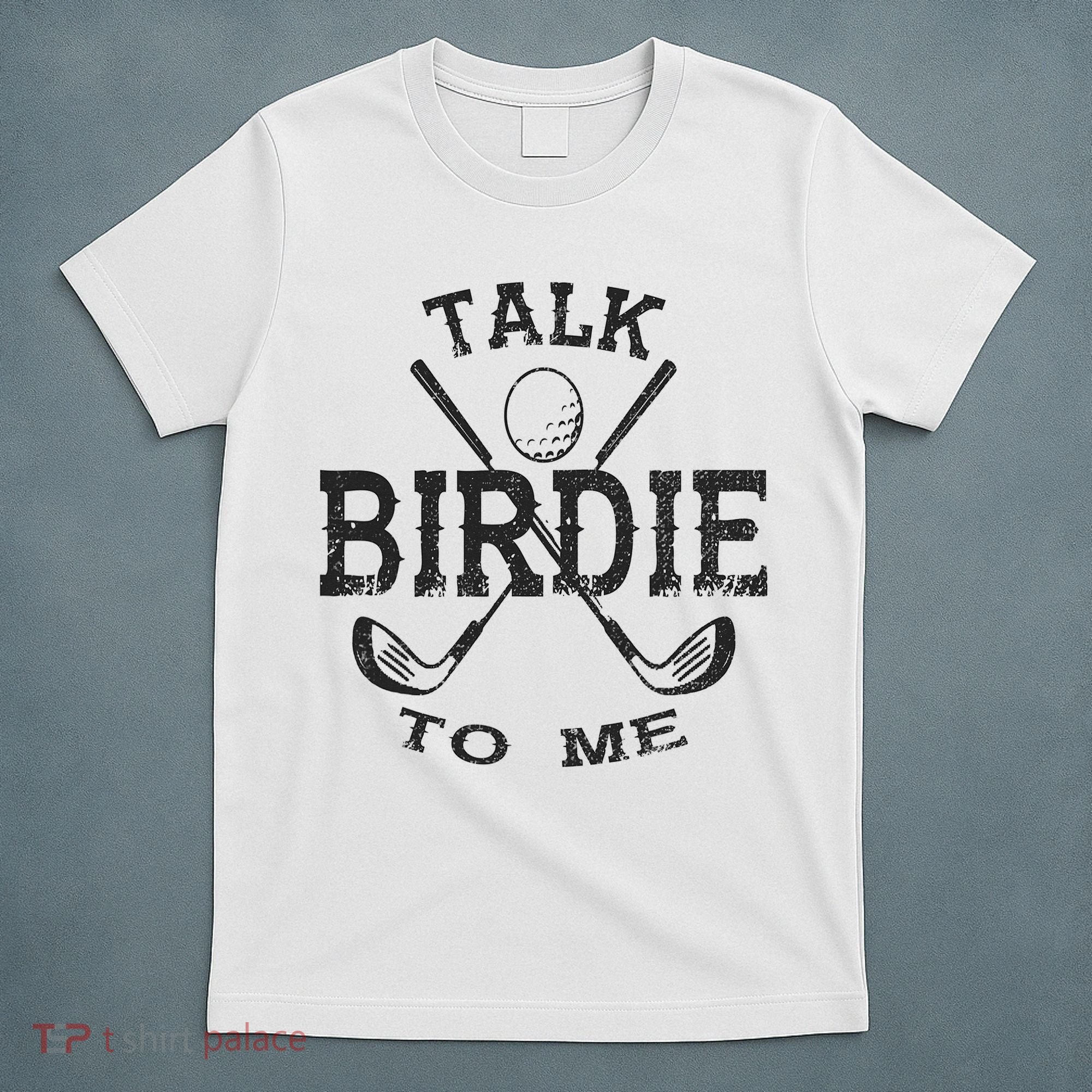Talk Birdie to Me Funny Golf Golfing Golfer Gift T-Shirt