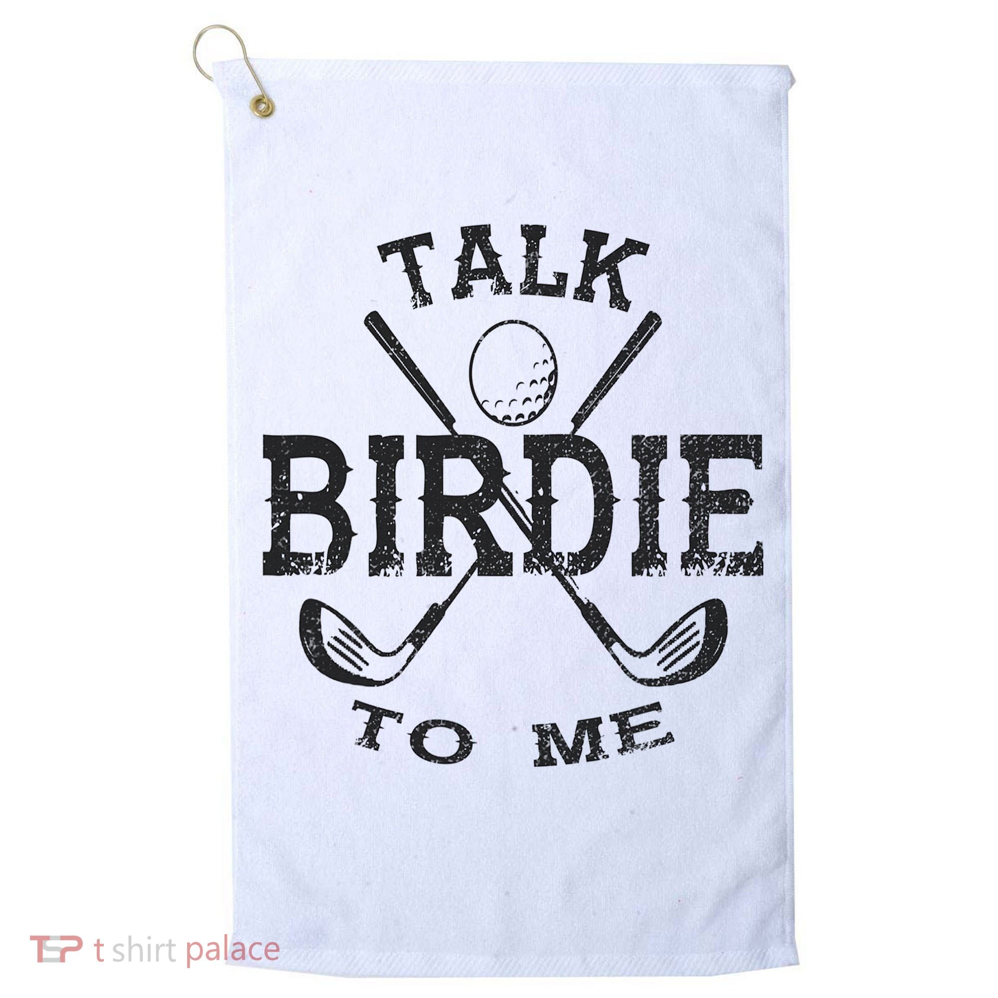 Talk Birdie to Me Funny Golf Golfing Golfer Gift Golf Towel