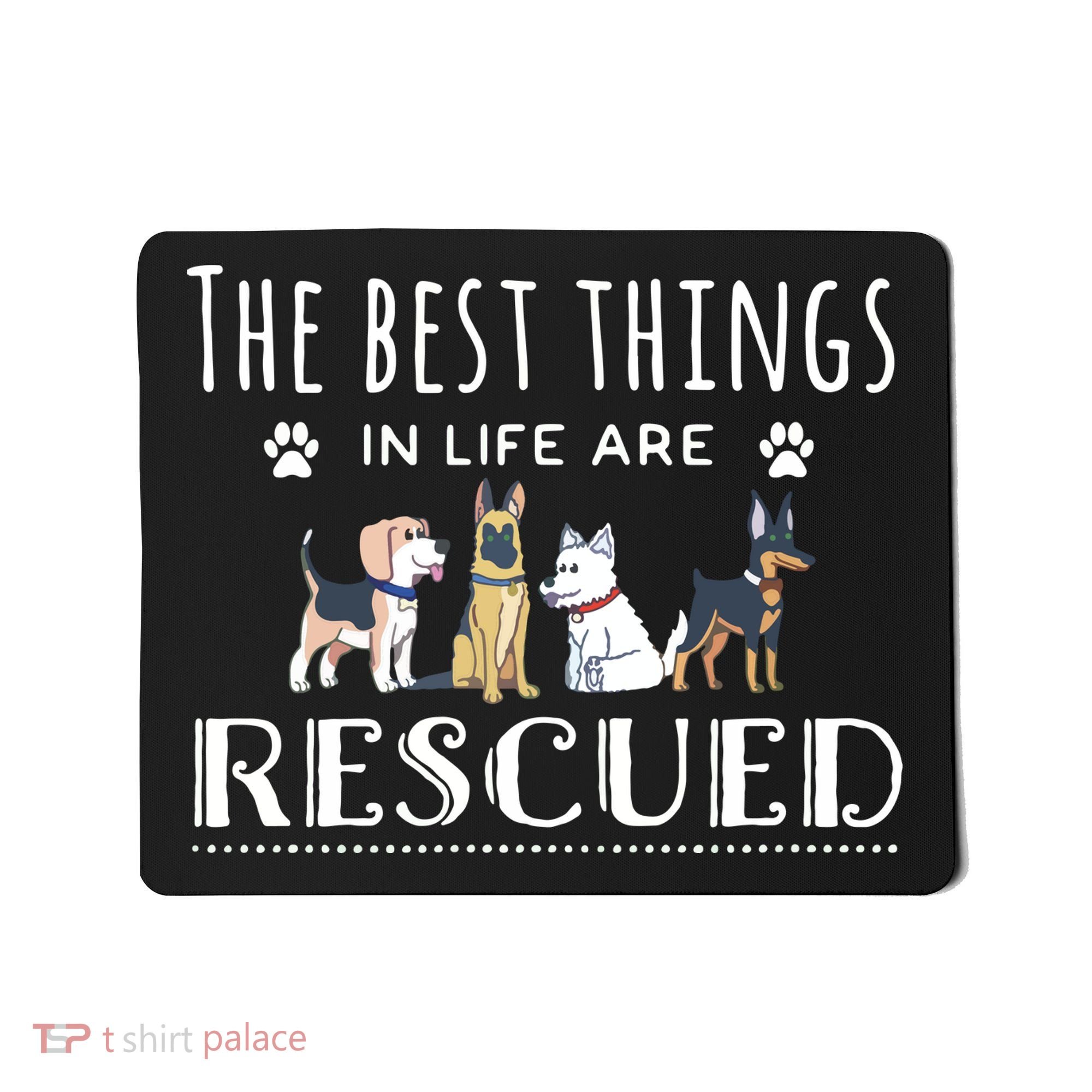 The Best Things In Life Are Rescued Dog Rescue Mousepad