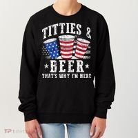 Titties & Beer Thats Why Im Here Red White And Blue Shots Women's Sweatshirt thumb 0