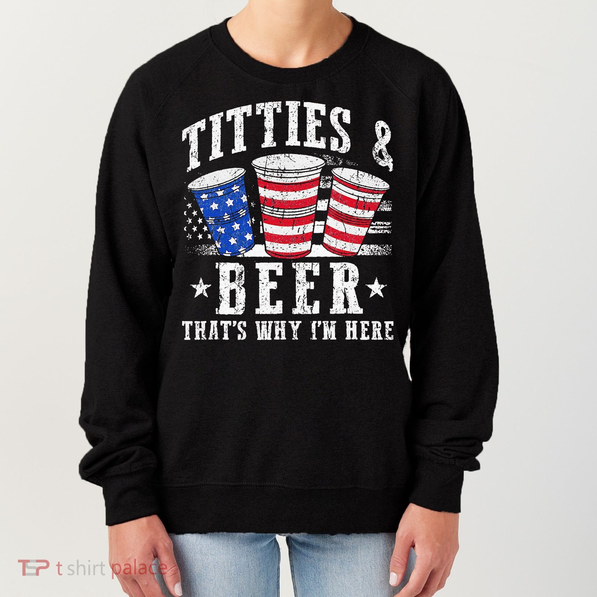Titties & Beer Thats Why Im Here Red White And Blue Shots Women's Sweatshirt