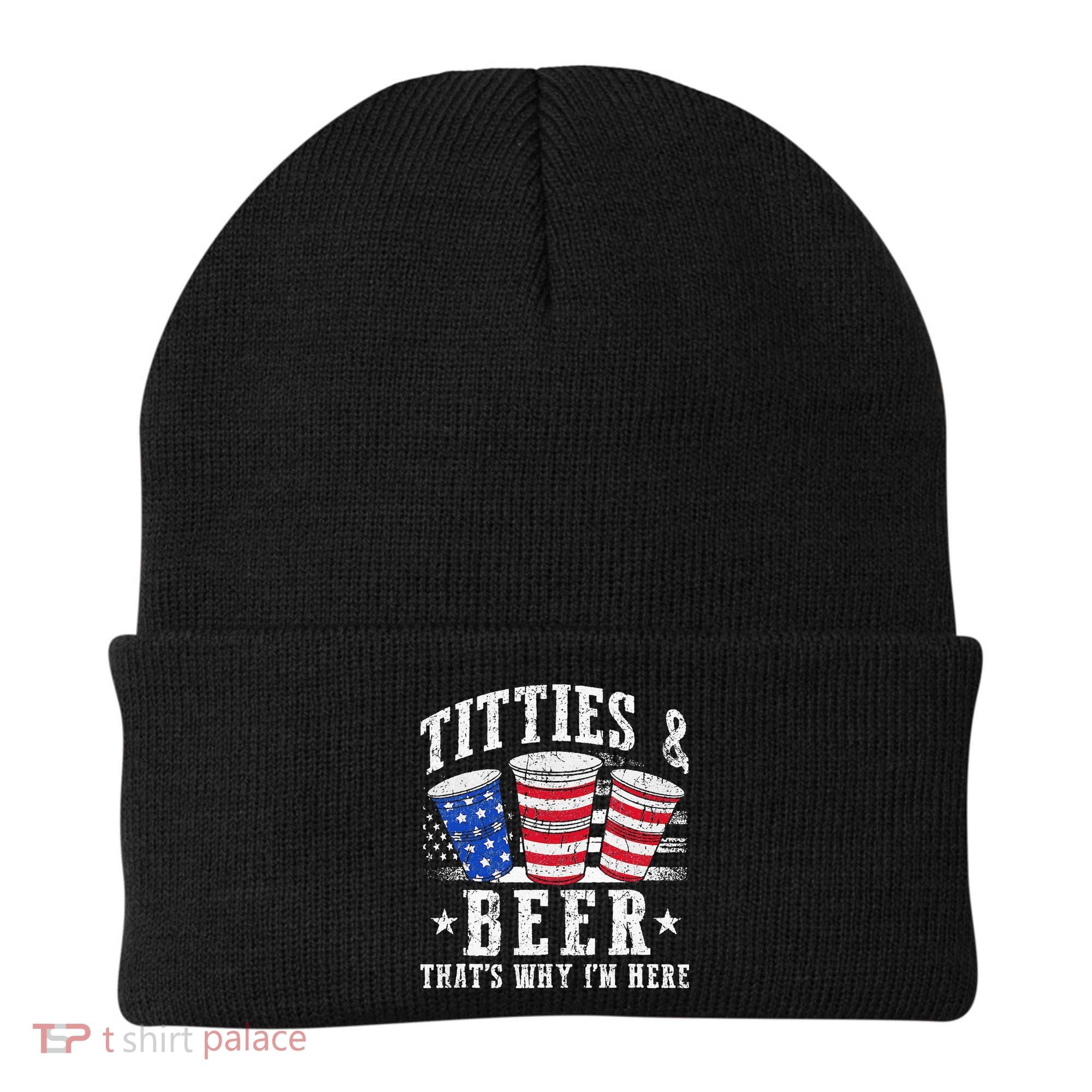 Titties & Beer Thats Why Im Here Red White And Blue Shots Beanie
