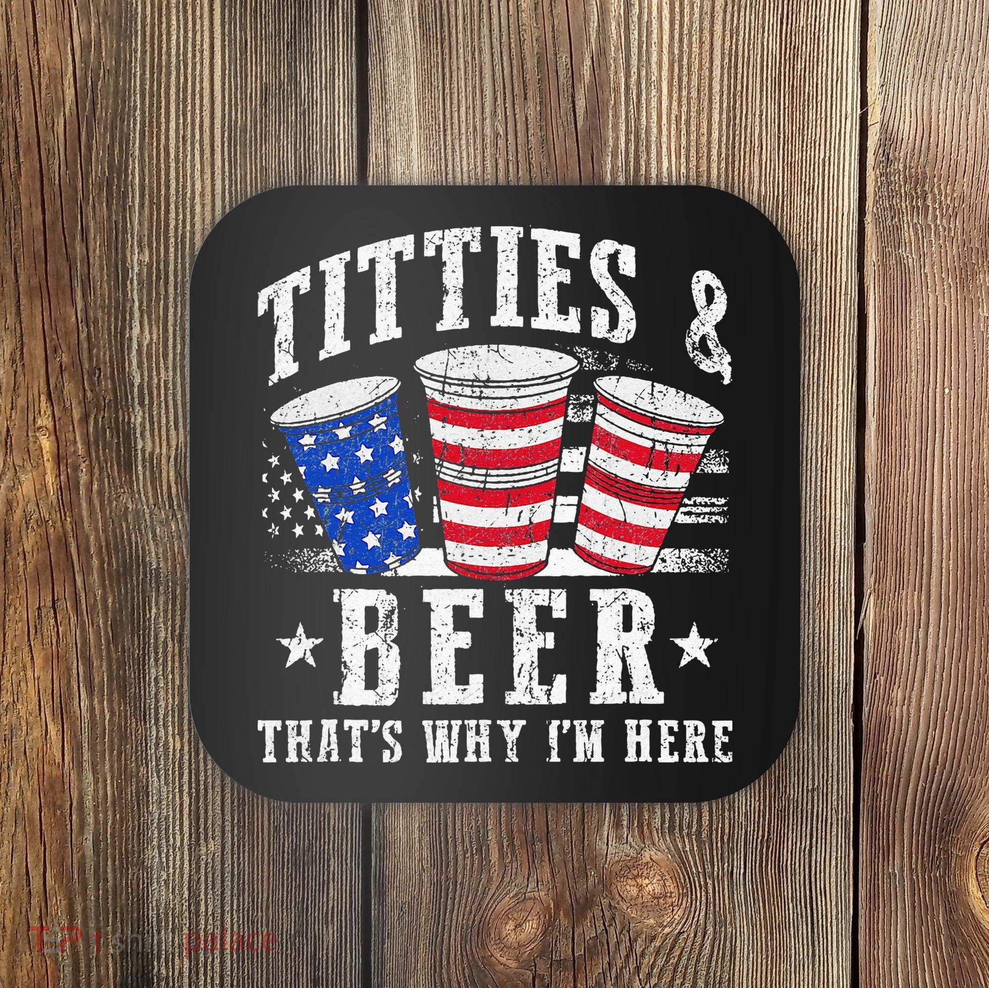 Titties & Beer Thats Why Im Here Red White And Blue Shots Coaster