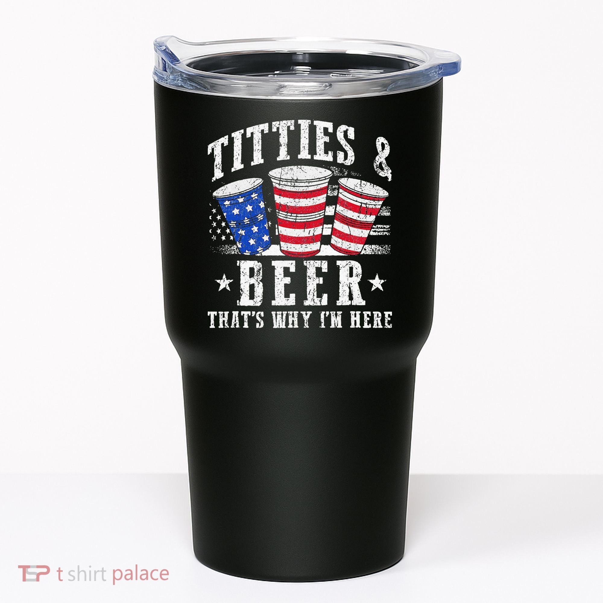 Titties & Beer Thats Why Im Here Red White And Blue Shots Tumbler