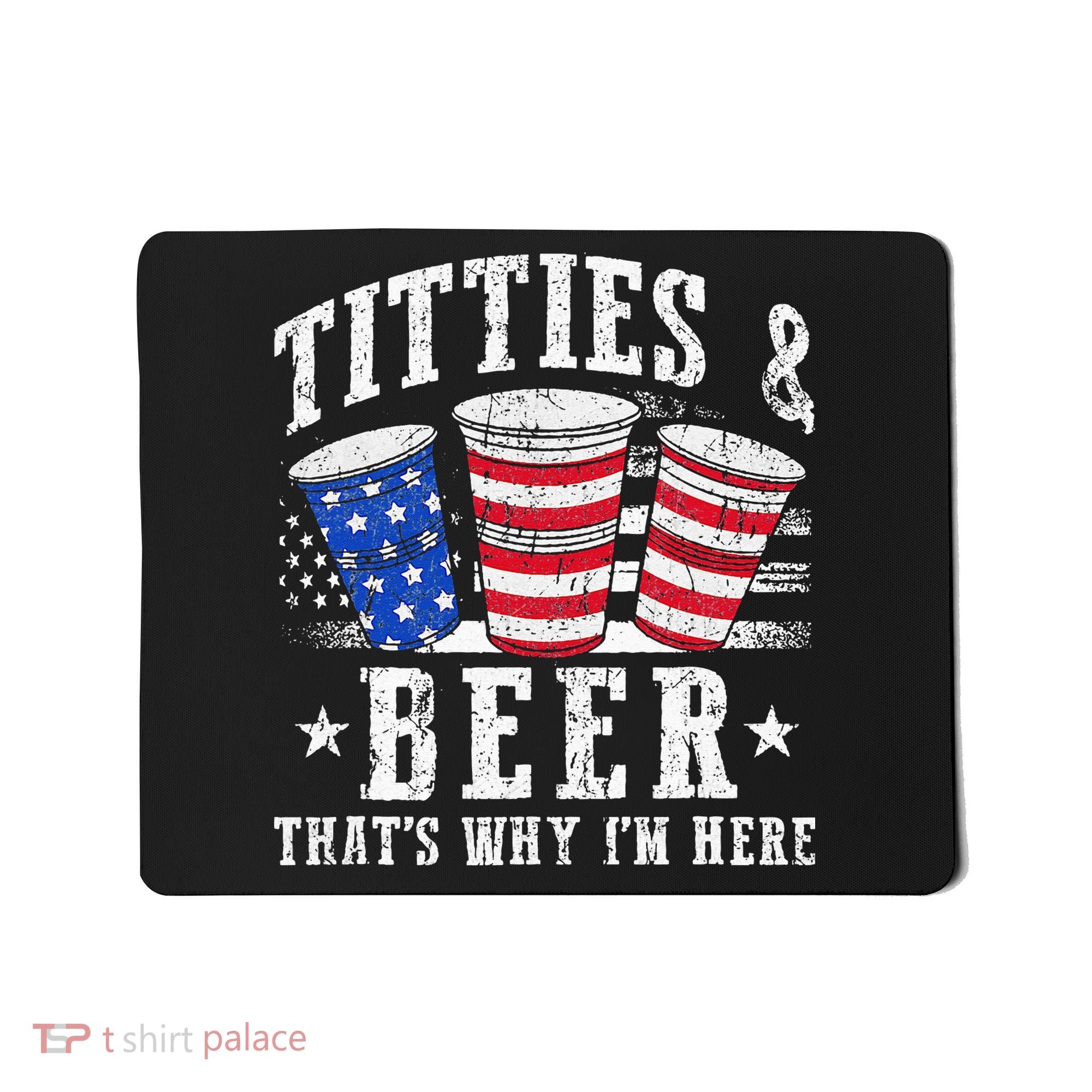 Titties & Beer Thats Why Im Here Red White And Blue Shots Mousepad
