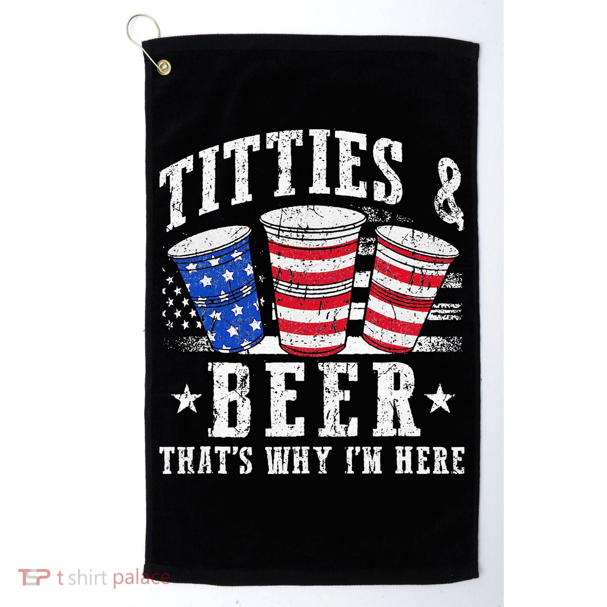 Titties & Beer Thats Why Im Here Red White And Blue Shots Golf Towel