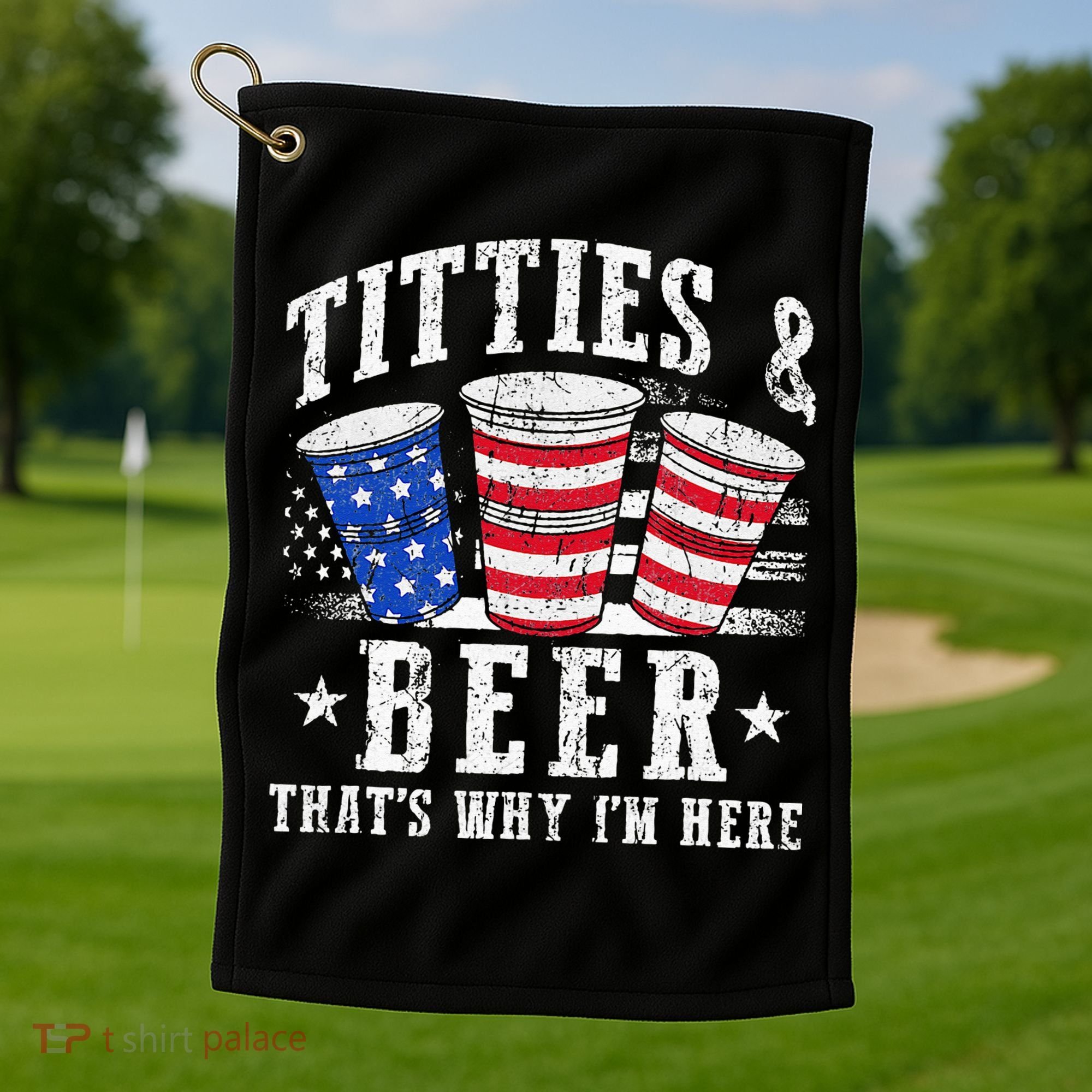 Titties & Beer Thats Why Im Here Red White And Blue Shots Golf Towel