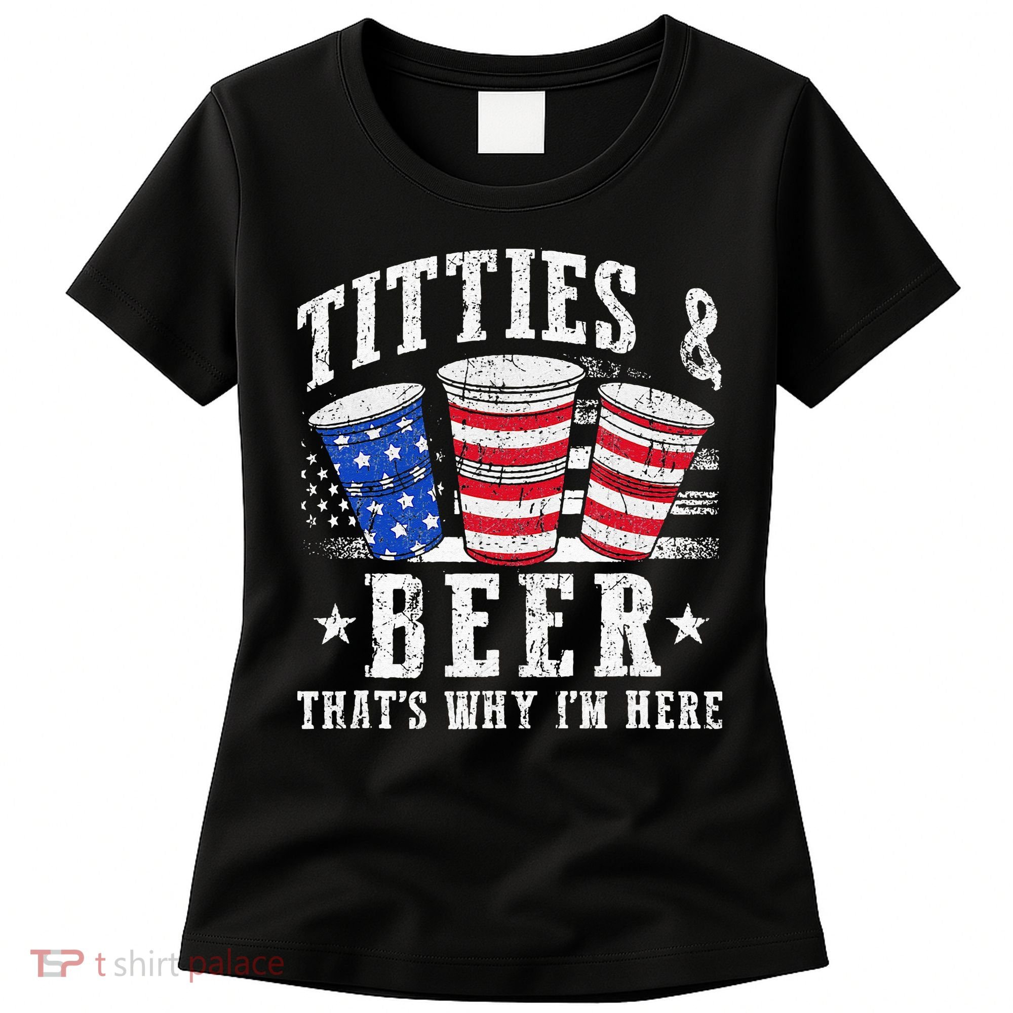 Titties & Beer Thats Why Im Here Red White And Blue Shots Women's T-Shirt