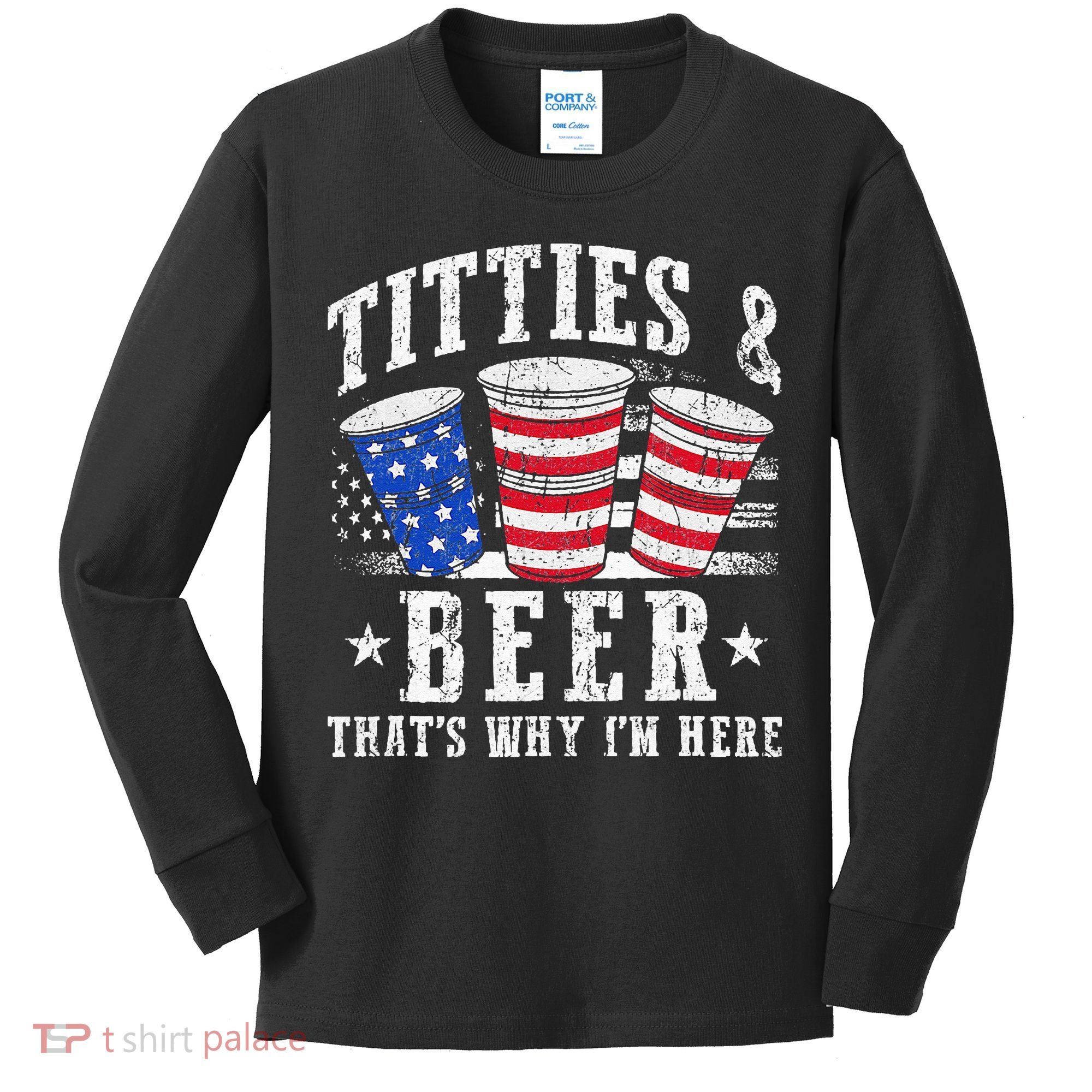 Titties & Beer Thats Why Im Here Red White And Blue Shots Kids Long Sleeve Shirt