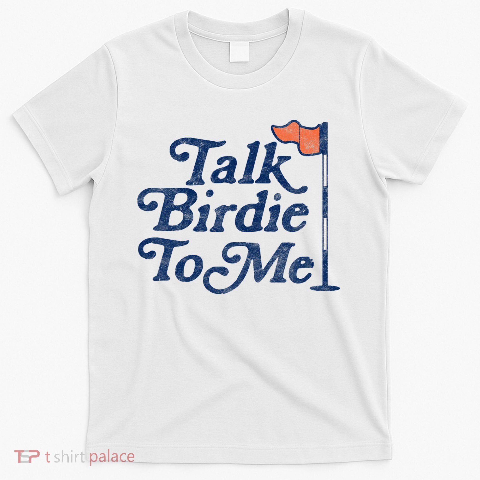 Talk Birdie To Me Funny Golfer Dad Fathers Day Golf T-Shirt