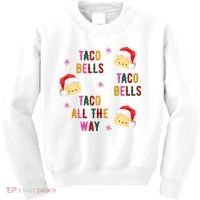 Taco Bells Taco All The Way Funny Christmas Kids Sweatshirt thumb 0
