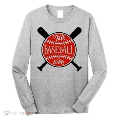Talk Baseball To Me Long Sleeve Shirt