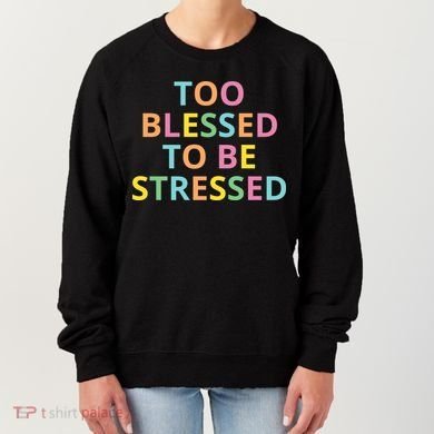 Too Blessed To Be Stressed Women's Sweatshirt