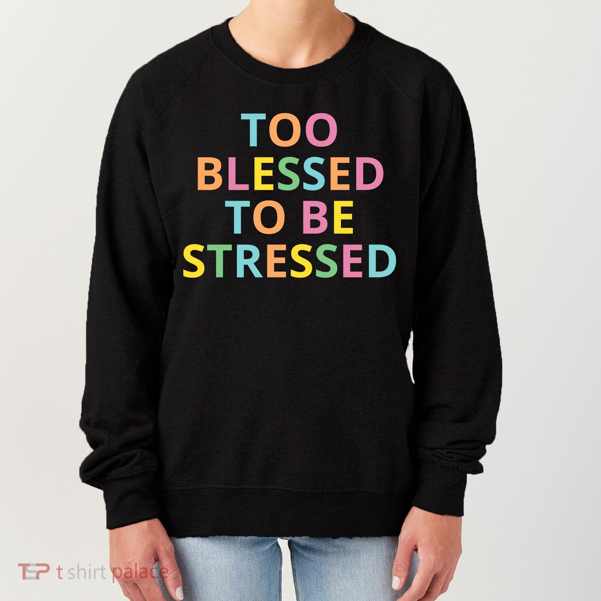 Too Blessed To Be Stressed Women's Sweatshirt