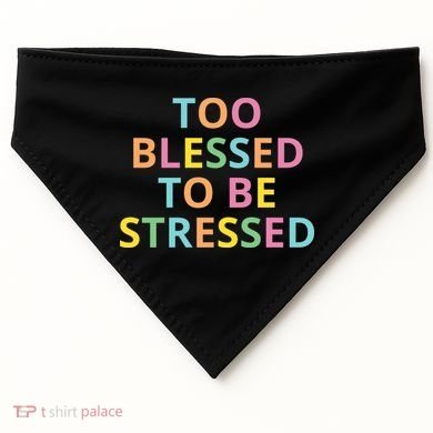 Too Blessed To Be Stressed USA-Made Doggie Bandana