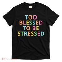 Too Blessed To Be Stressed T-Shirt thumb 0