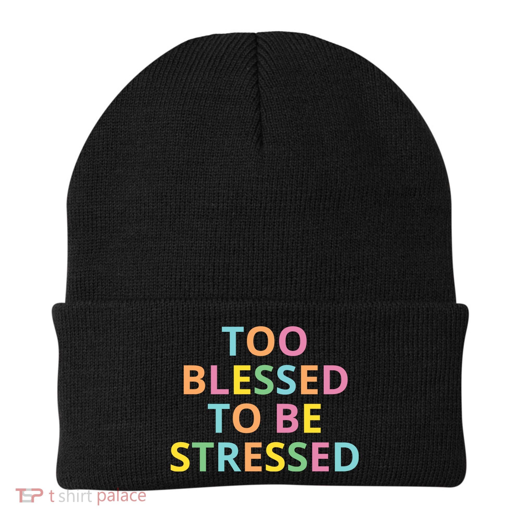 Too Blessed To Be Stressed Beanie