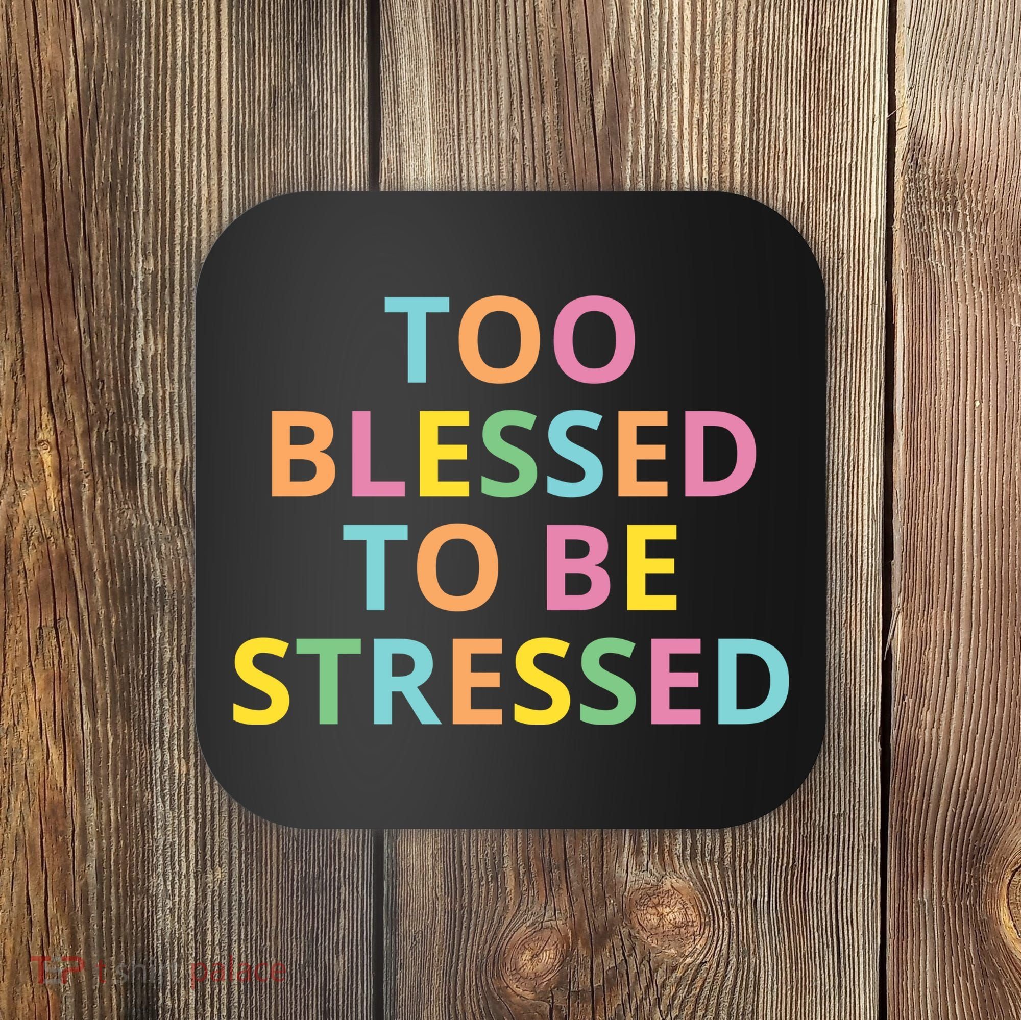 Too Blessed To Be Stressed Coaster