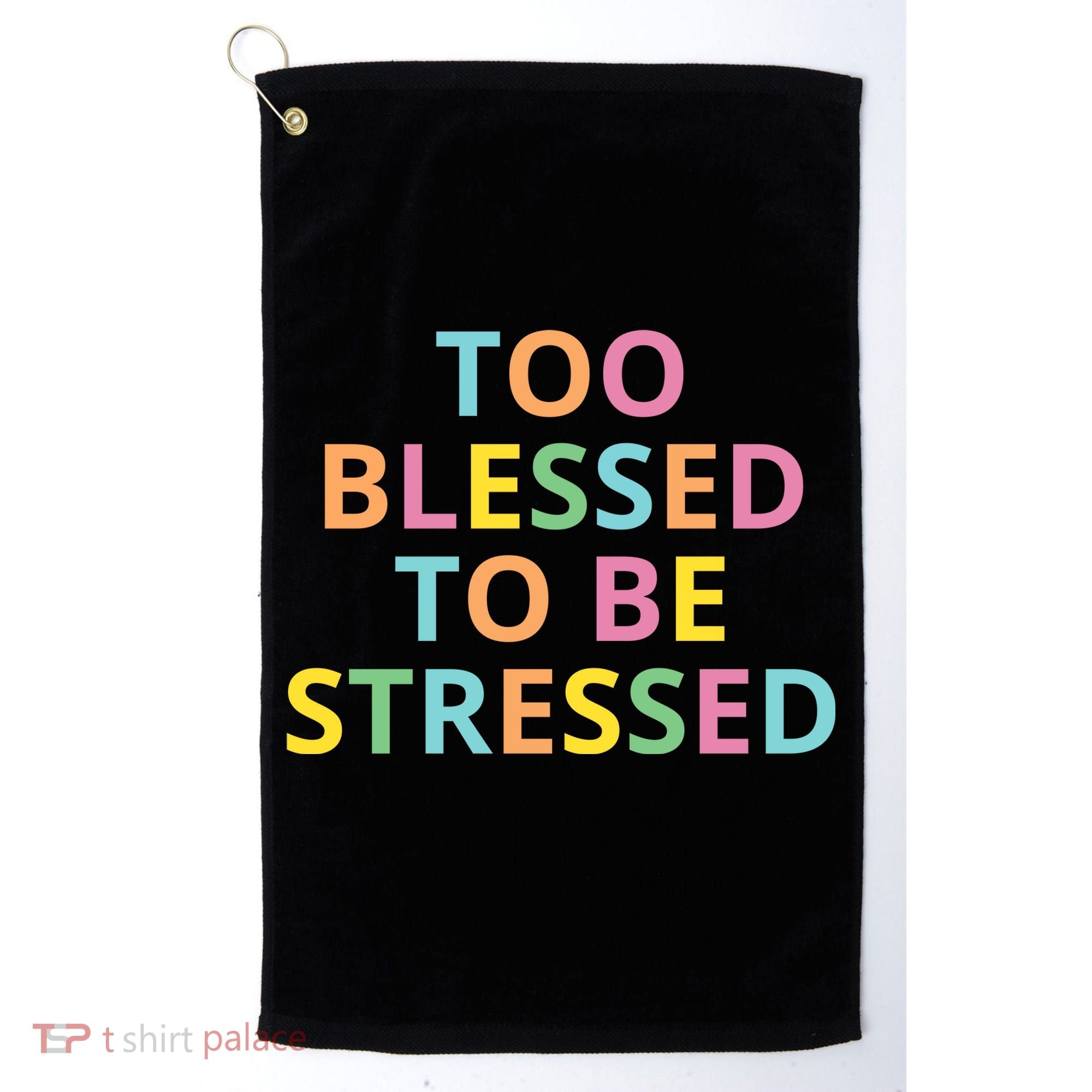 Too Blessed To Be Stressed Golf Towel