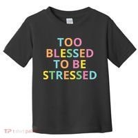 Too Blessed To Be Stressed Toddler T-Shirt thumb 0
