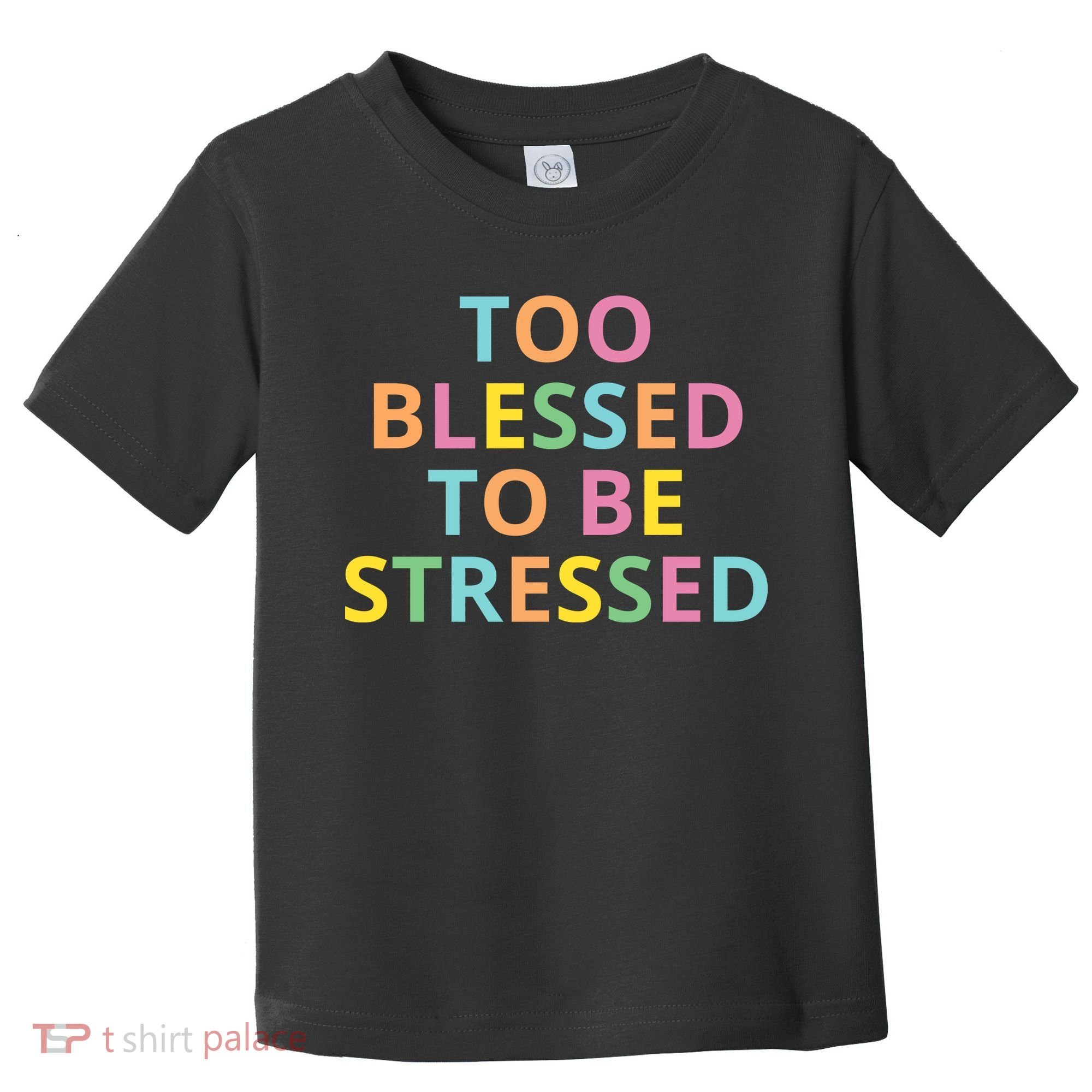 Too Blessed To Be Stressed Toddler T-Shirt