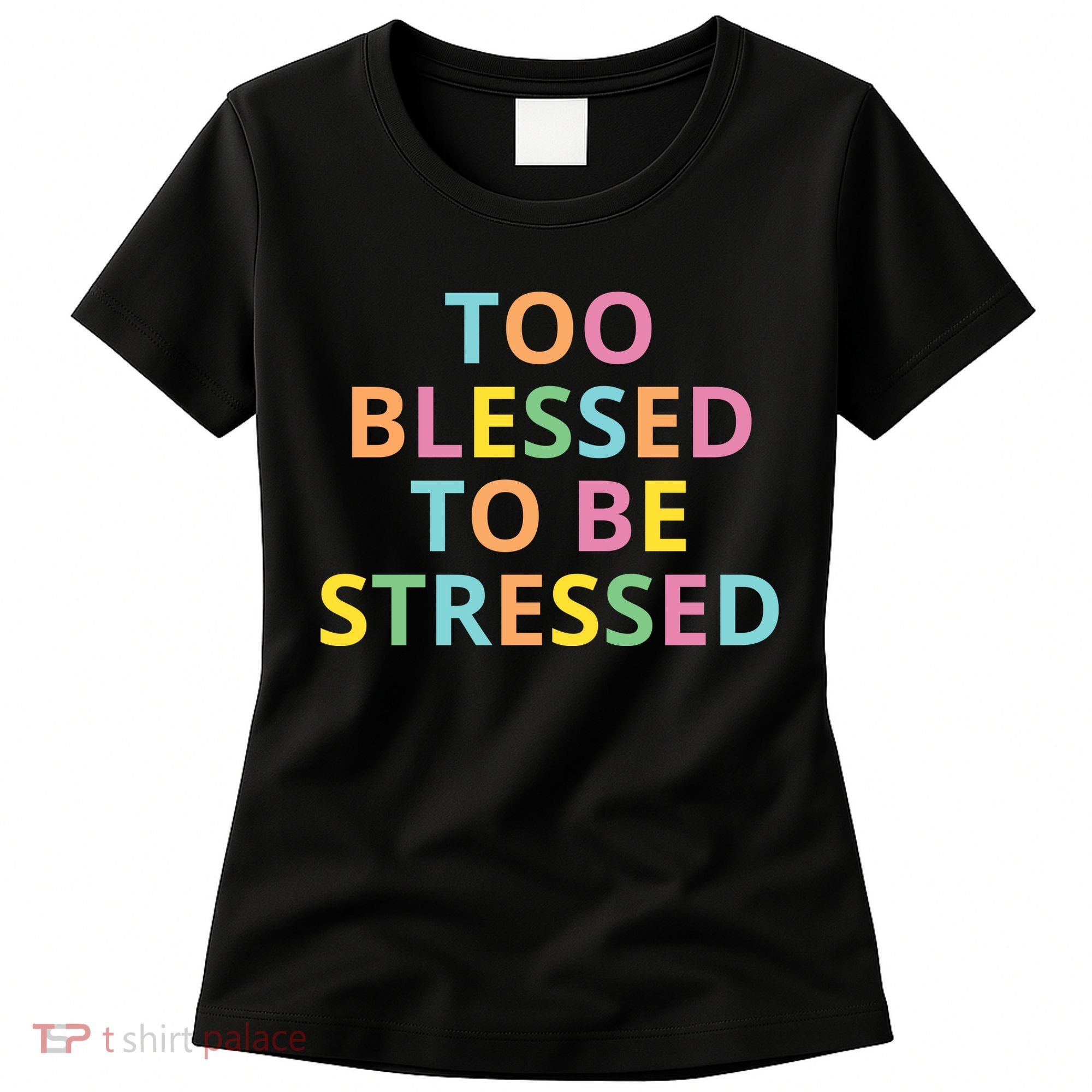 Too Blessed To Be Stressed Women's T-Shirt