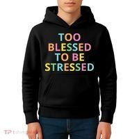 Too Blessed To Be Stressed Kids Hoodie thumb 4