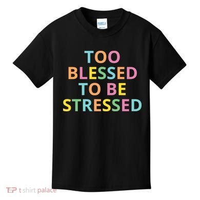 Too Blessed To Be Stressed Kids T-Shirt