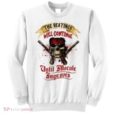 The Beatings Will Continue Until Morale Improves Sweatshirt