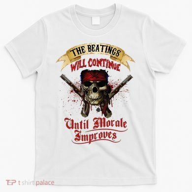 The Beatings Will Continue Until Morale Improves T-Shirt