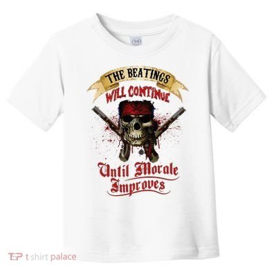 The Beatings Will Continue Until Morale Improves Toddler T-Shirt