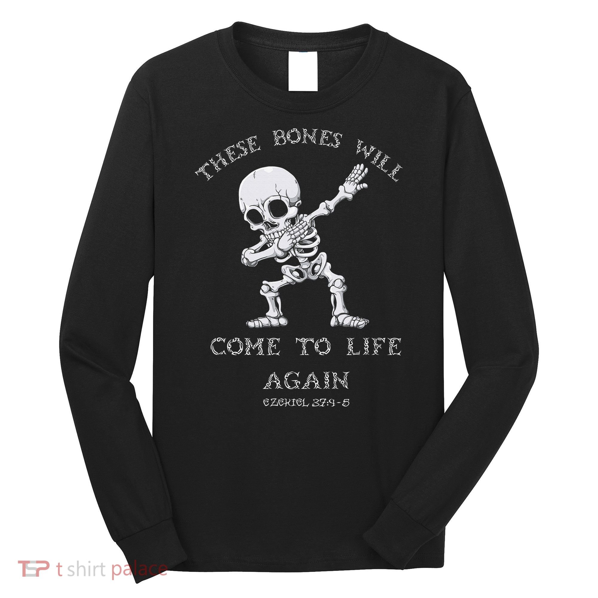 These Bones Will come to Life again Ezekiel 37:4 Bible Verse Long Sleeve Shirt
